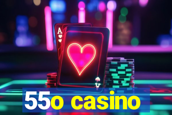 55o casino